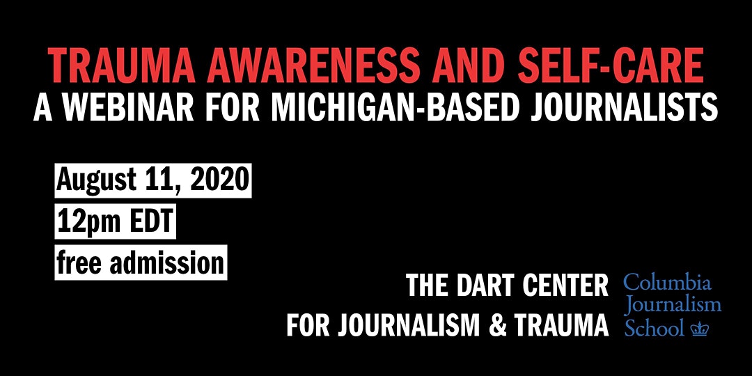 Trauma Awareness and Self-Care for Michigan Journalists - Dart Center