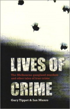 LIVES OF CRIME: THE MELBOURNE GANGLAND MURDERS AND OTHER TALES OF TRUE CRIME