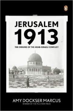Jerusalem 1913: The Origins of the Arab-Israeli Conflict 