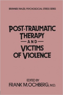 Post-Traumatic Therapy And Victims Of Violence (Psychosocial Stress Series)