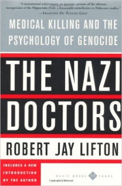 The Nazi Doctors: Medical Killing and the Psychology of Genocide